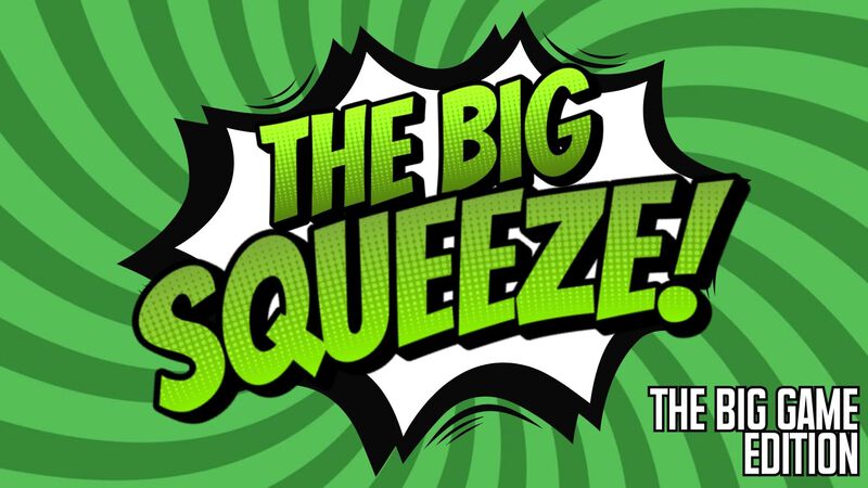 The Big Squeeze: The Big Game Edition